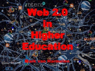 Web 2.0 in Higher Education Mark van Harmelen 
