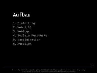 Aufbau Einleitung Web 2.0? Weblogs Soziale Netzwerke Partizipation Ausblick 