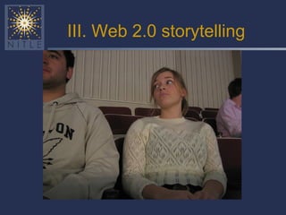 III. Web 2.0 storytelling 