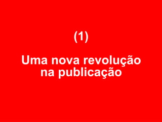(1) Uma nova revolução na publicação 