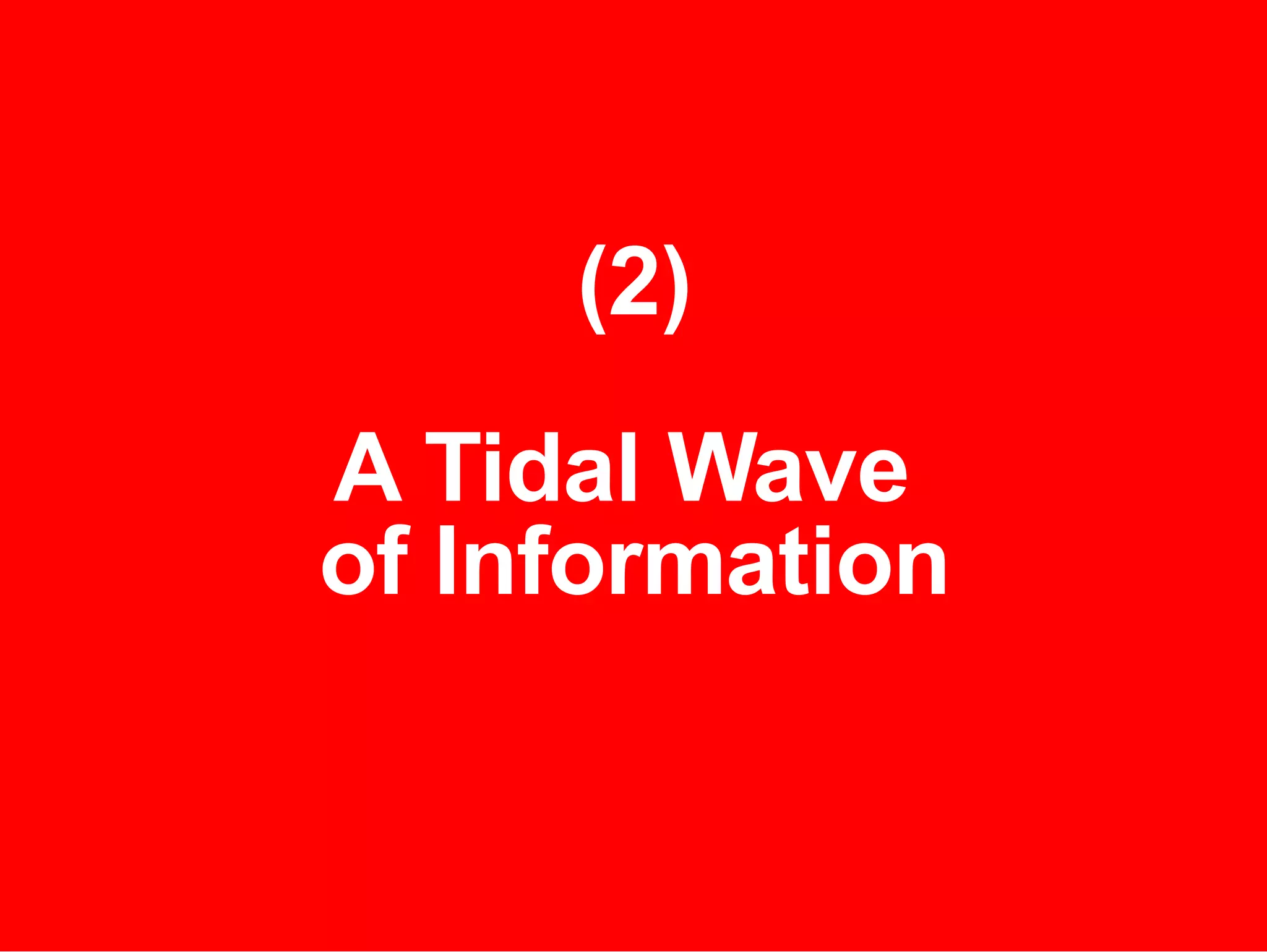 (2) A Tidal Wave  of Information 