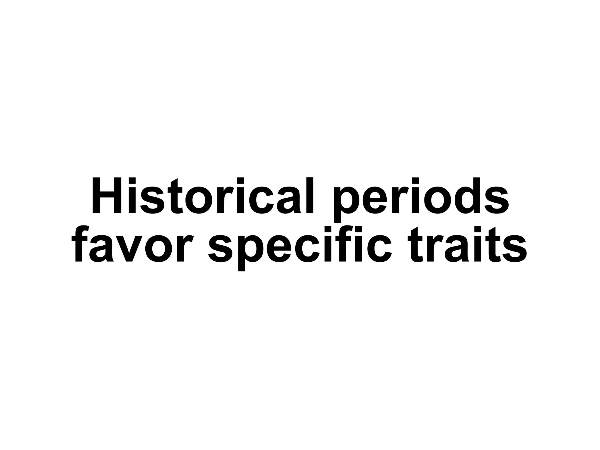 (5) The Age of the Collaborator Historical periods favor specific traits 
