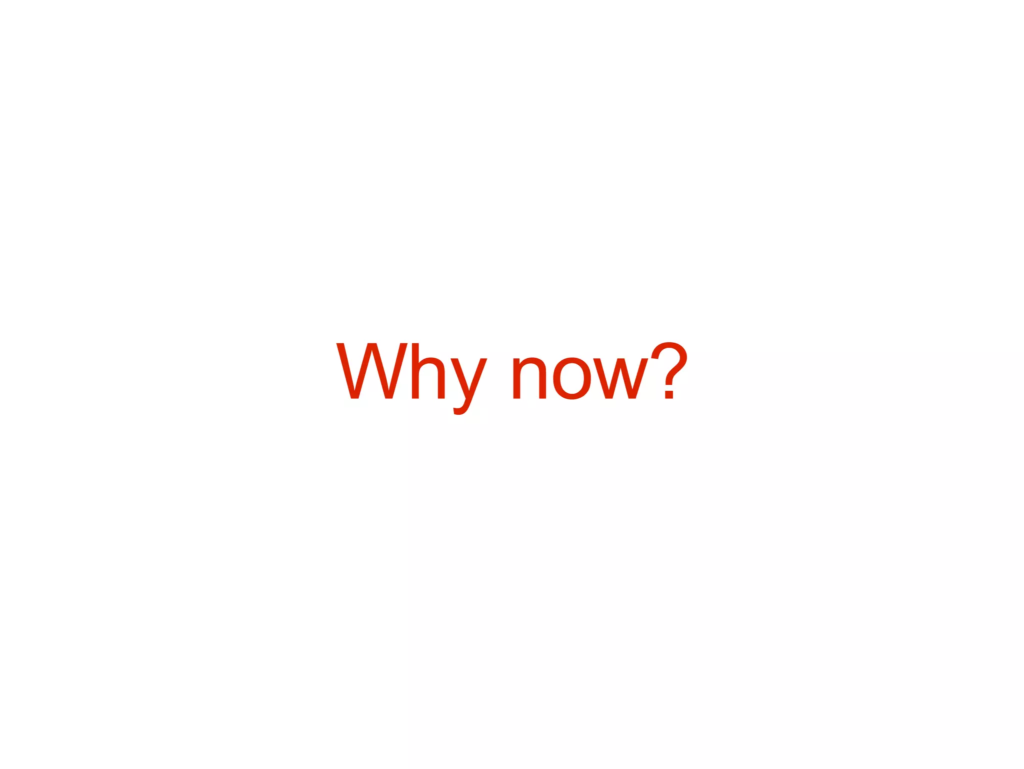 Why now? 