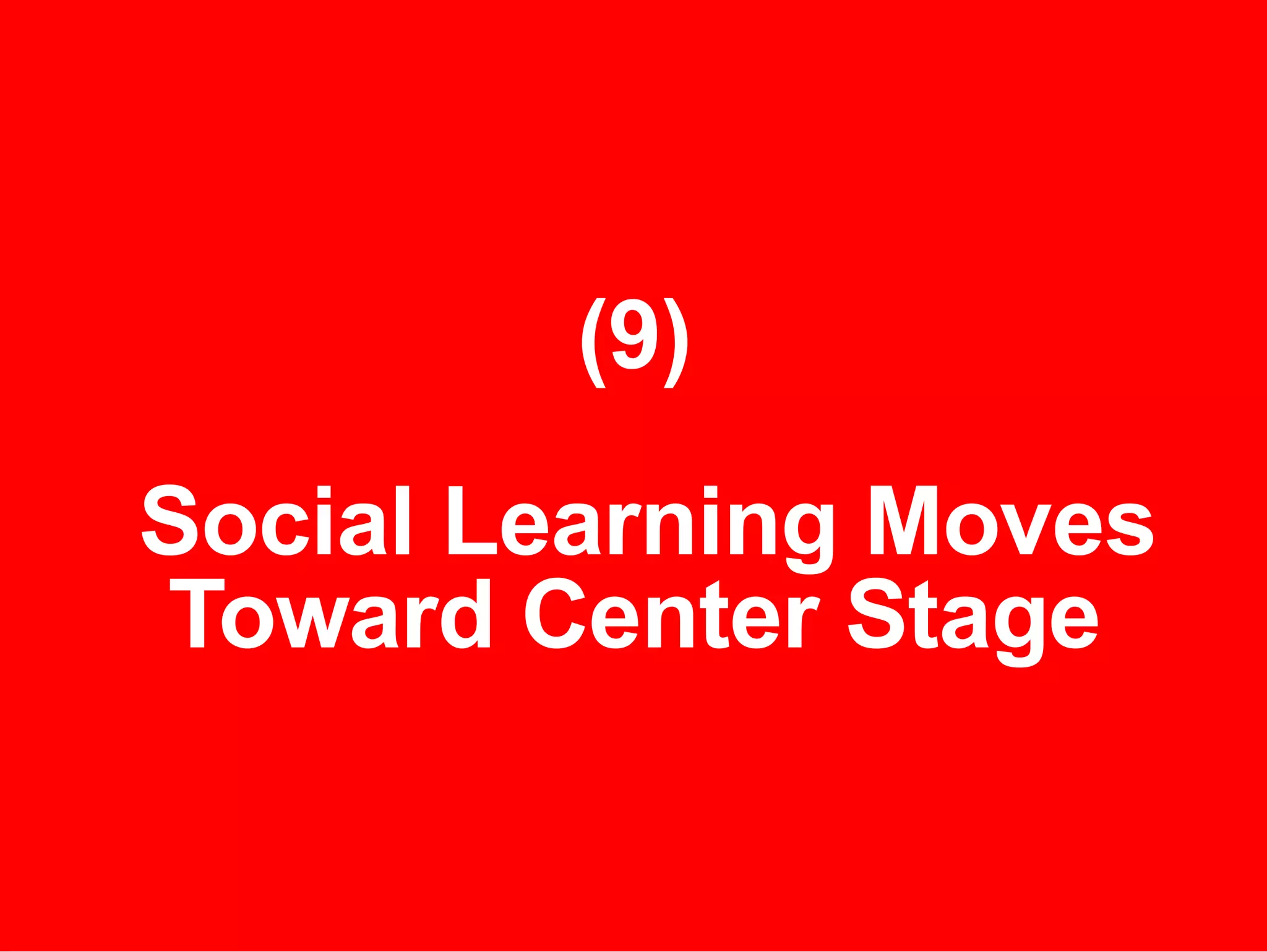 (9)  Social Learning Moves Toward Center Stage 