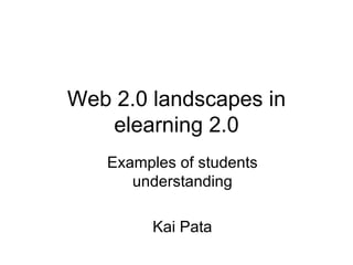 Web 2.0 landscapes in elearning 2.0 Examples of students understanding Kai Pata 
