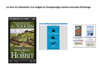 Le livre en interaction >Le widget et l'encapsulage comme monnaie d'échange 