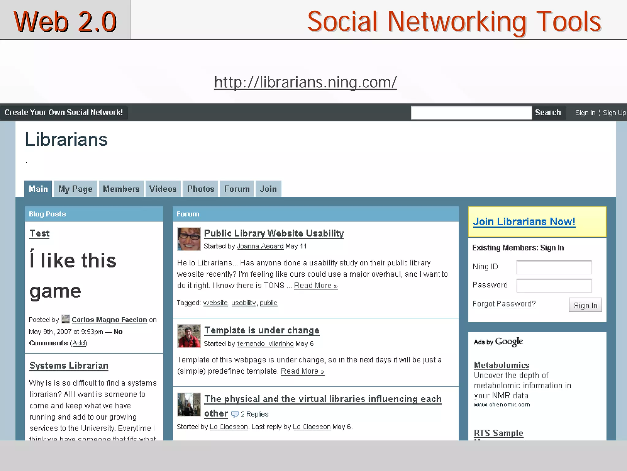 Web 2.0                Social Networking Tools

          http://librarians.ning.com/
 