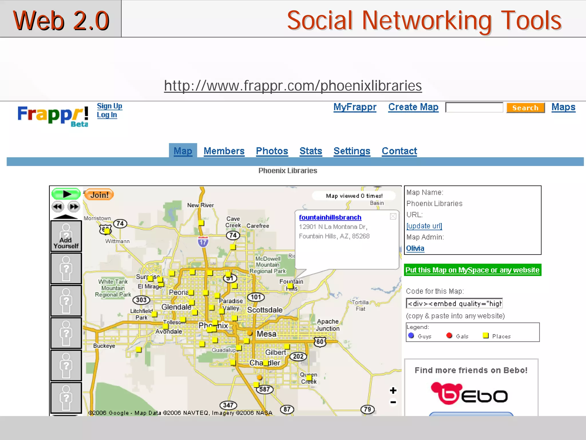 Web 2.0                     Social Networking Tools

          http://www.frappr.com/phoenixlibraries
 
