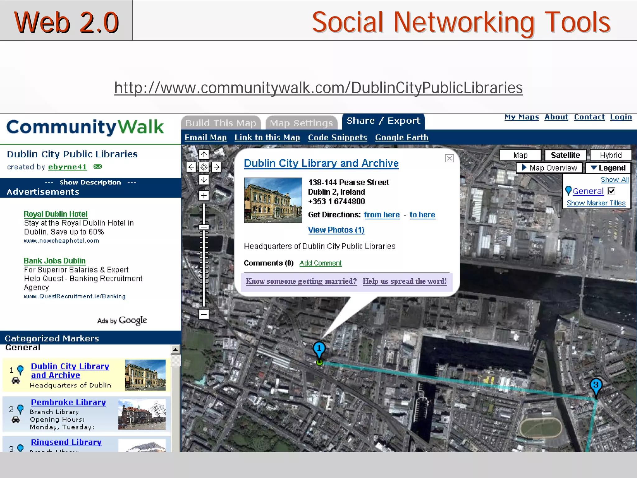 Web 2.0                         Social Networking Tools

      http://www.communitywalk.com/DublinCityPublicLibraries
 
