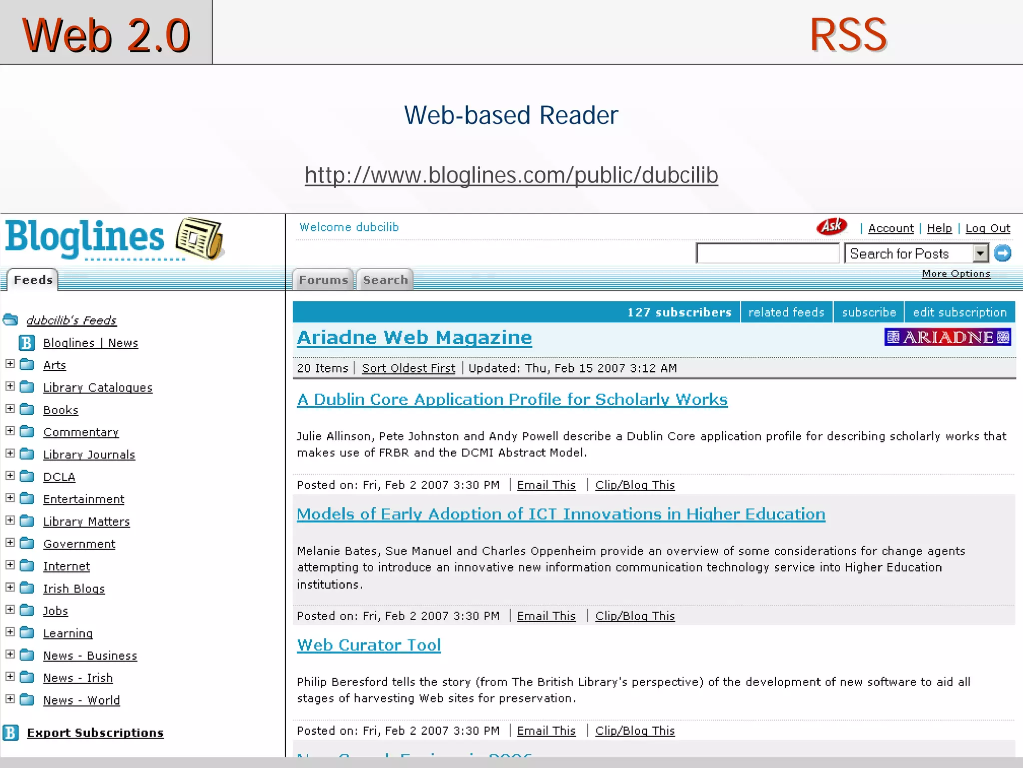 Web 2.0                                              RSS
                   Web-based Reader

          http://www.bloglines.com/public/dubcilib
 