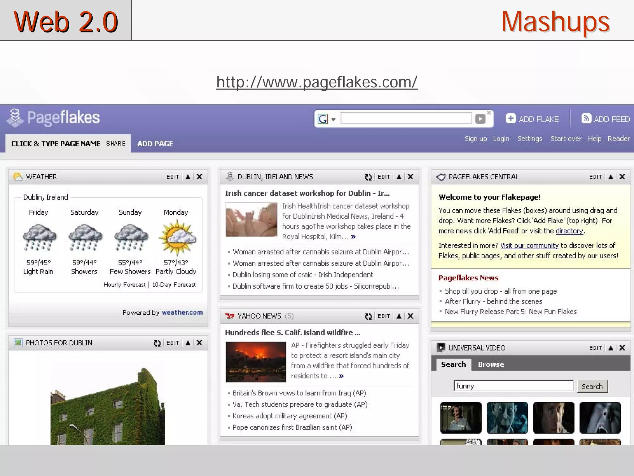 Web 2.0                                Mashups
          http://www.pageflakes.com/
 