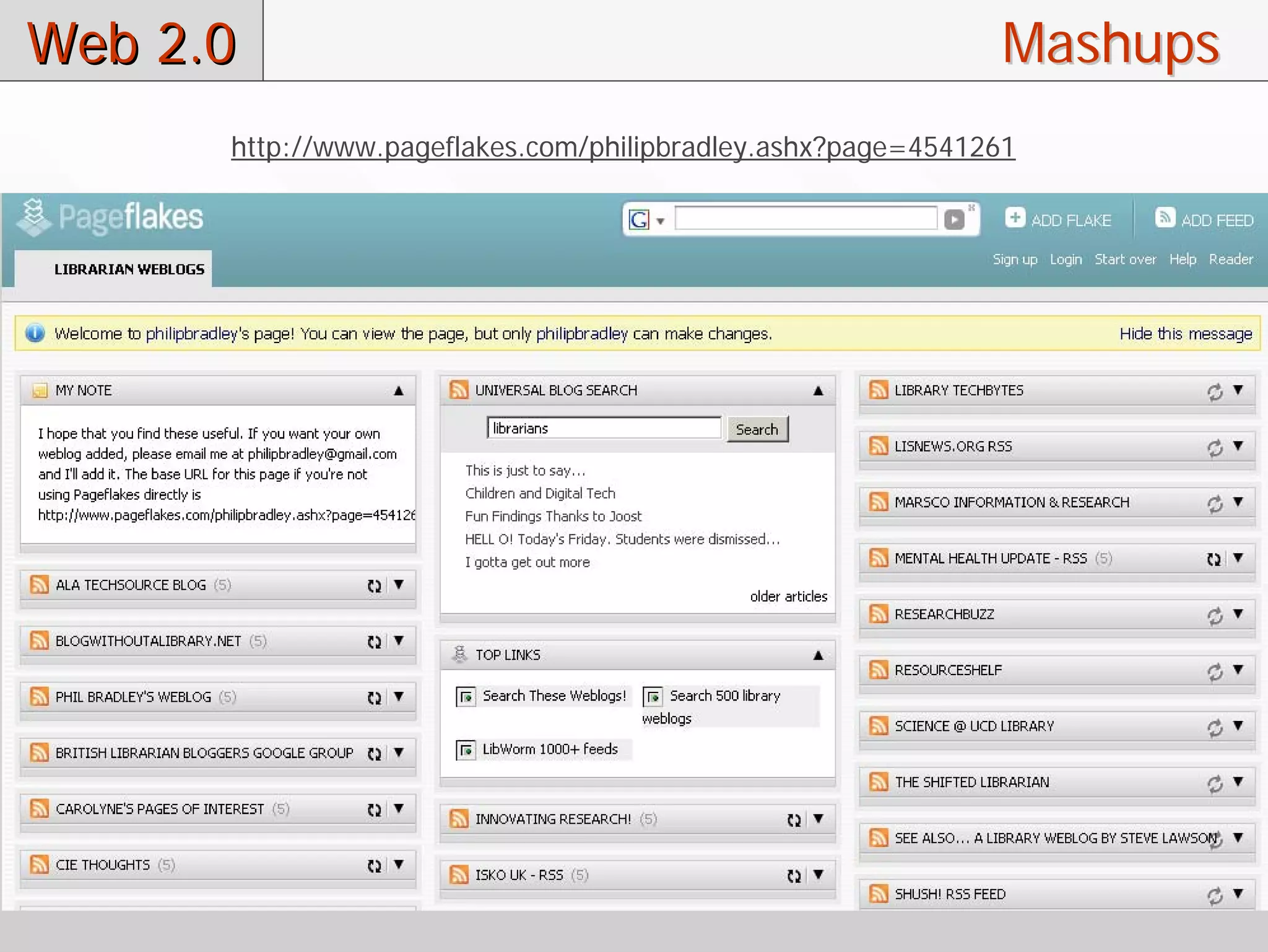 Web 2.0                                                       Mashups
      http://www.pageflakes.com/philipbradley.ashx?page=4541261
 