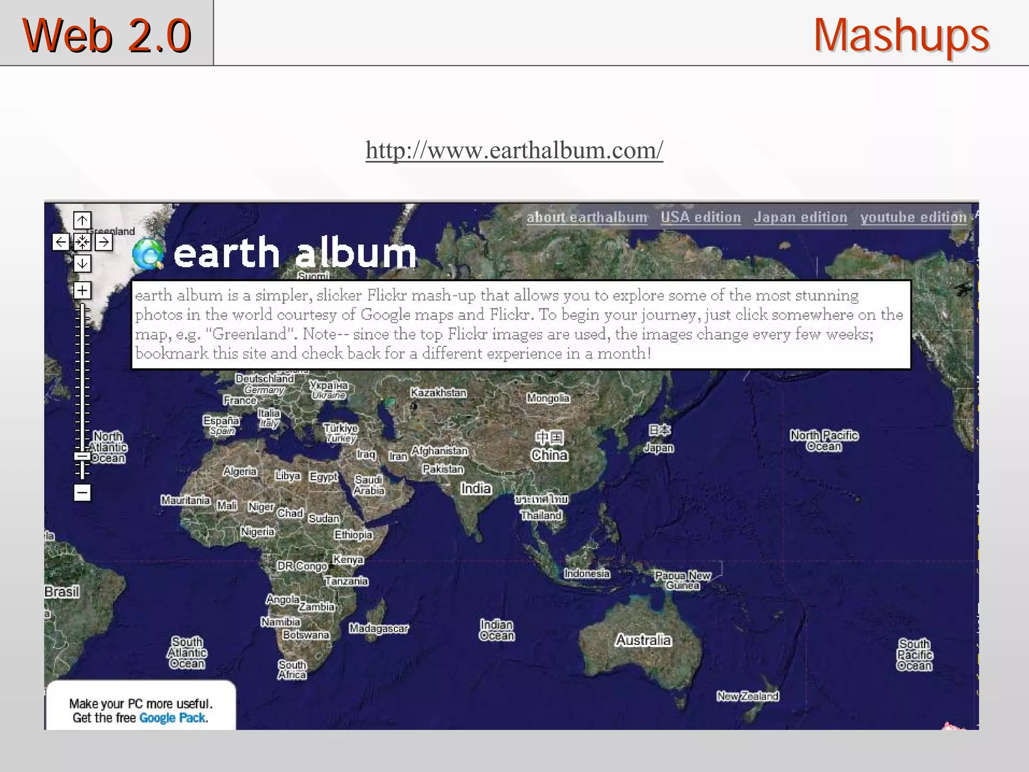 Web 2.0                                Mashups

          http://www.earthalbum.com/
 