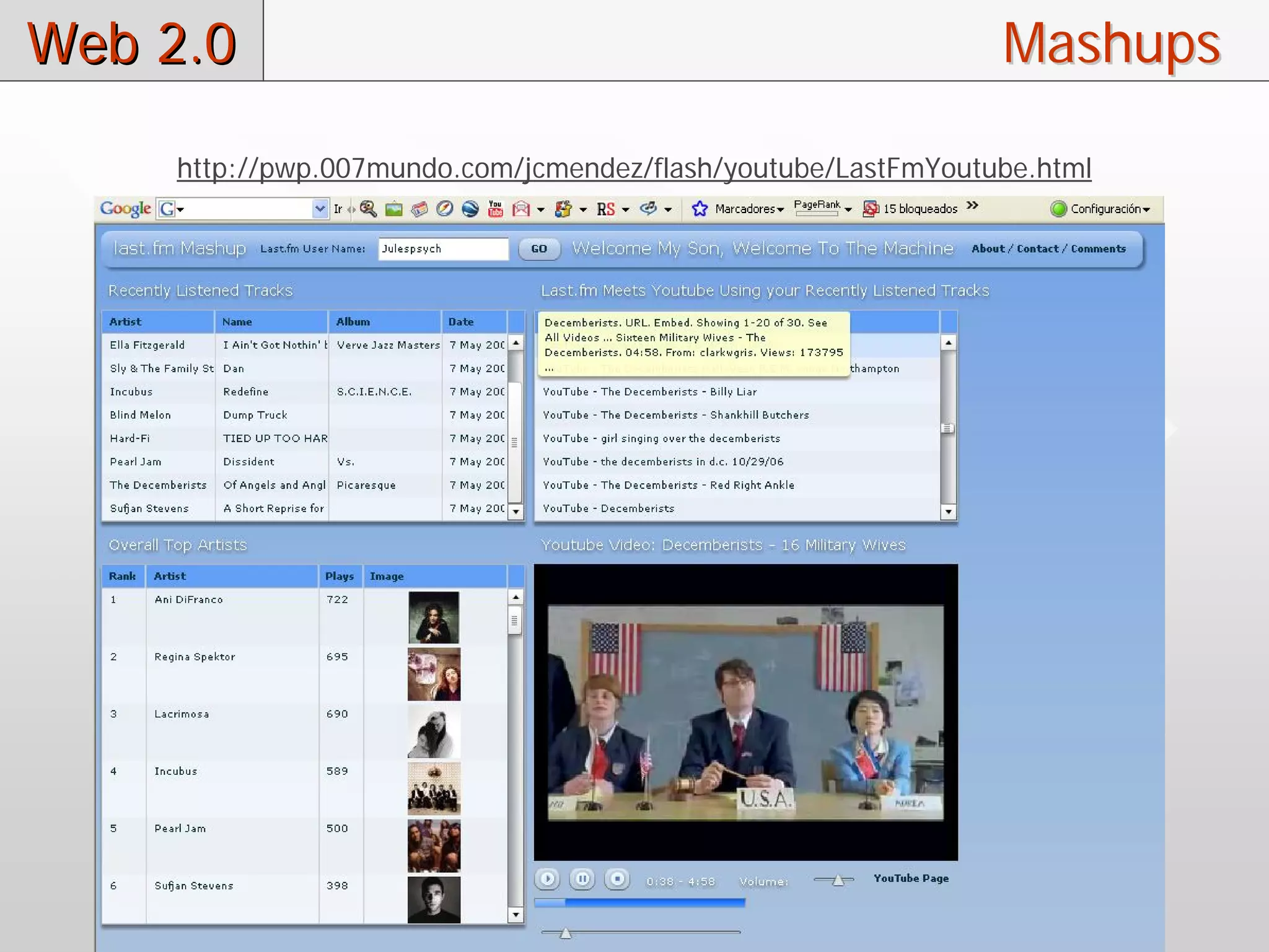 Web 2.0                                                       Mashups

    http://pwp.007mundo.com/jcmendez/flash/youtube/LastFmYoutube.html
 