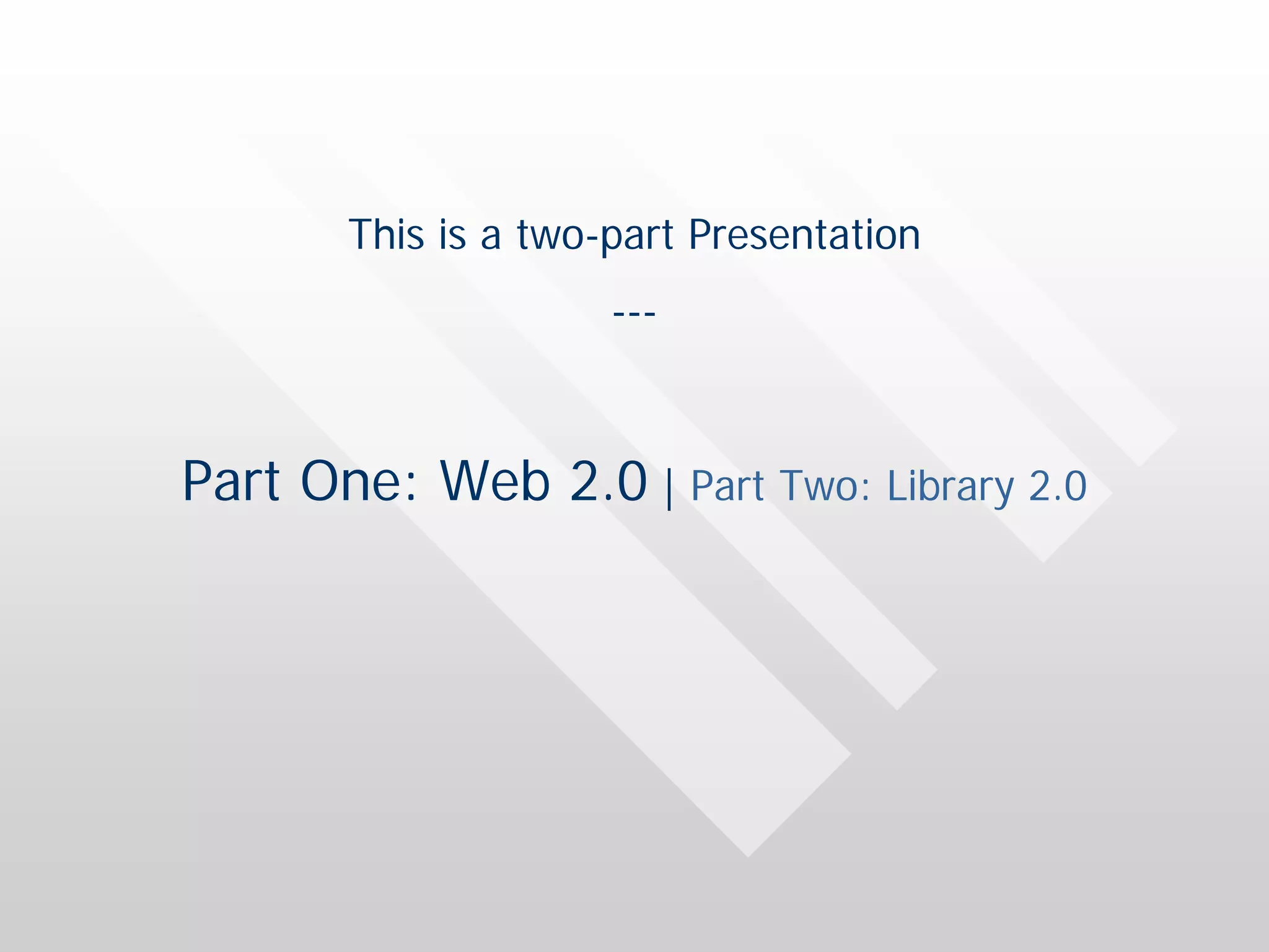 Web 2.0 / Library 2.0 Part One