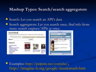 Mashup Types: Search/search aggregators <ul><li>Search: Let you search an API’s data </li></ul><ul><li>Search aggregators:...