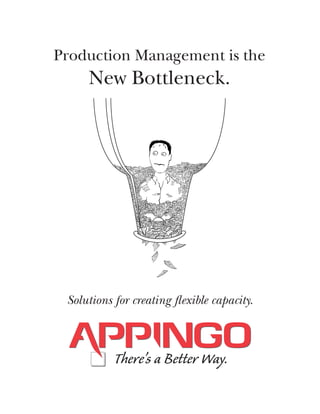 Production Management is the
     New Bottleneck.




 Solutions for creating ﬂexible capacity.
 