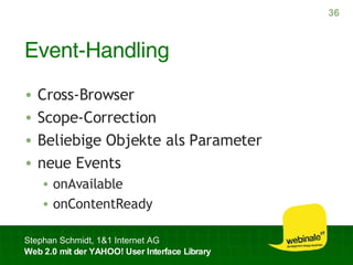 Event-Handling Cross-Browser Scope-Correction Beliebige Objekte als Parameter neue Events onAvailable onContentReady 