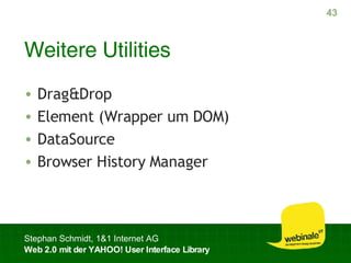 Weitere Utilities Drag&Drop Element (Wrapper um DOM) DataSource Browser History Manager 