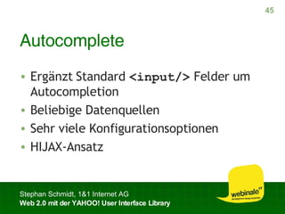 Autocomplete Ergänzt Standard  <input/>  Felder um Autocompletion Beliebige Datenquellen Sehr viele Konfigurationsoptionen HIJAX-Ansatz 