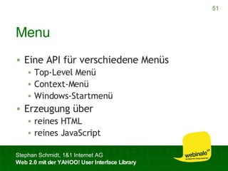 Menu Eine API für verschiedene Menüs Top-Level Menü Context-Menü Windows-Startmenü Erzeugung über reines HTML reines JavaScript 