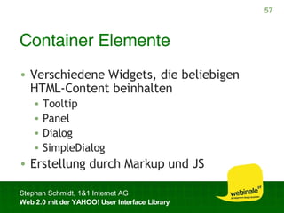Container Elemente Verschiedene Widgets, die beliebigen HTML-Content beinhalten Tooltip Panel Dialog SimpleDialog Erstellung durch Markup und JS 