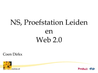 NS, Proefstation Leiden en Web 2.0 Coen Dirkx 