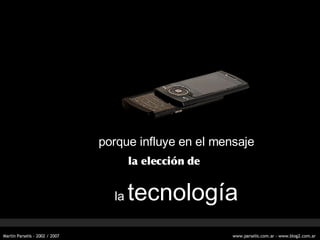 porque influye en el mensaje la elección de la  tecnología   