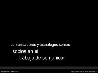 comunicadores y tecn ólogos somos socios en el trabajo de comunicar 