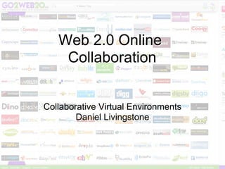 Web 2.0 Online
    Collaboration


Collaborative Virtual Environments
        Daniel Livingstone
