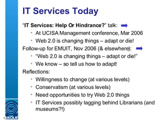 IT Services Today <ul><li>“ IT Services: Help Or Hindrance? ” talk: </li></ul><ul><ul><li>At UCISA Management conference, ...