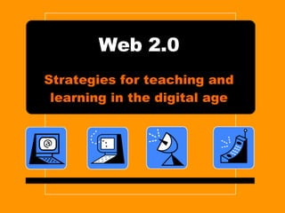 Web 2.0 Strategies for teaching and learning in the digital age 