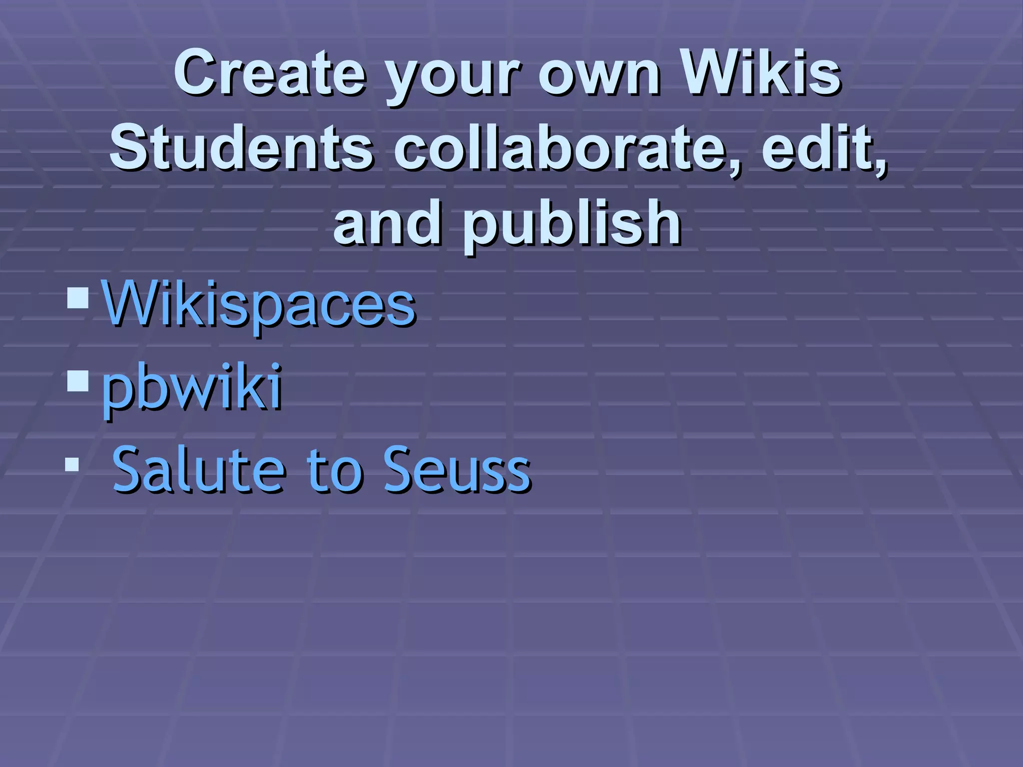 Create your own Wikis Students collaborate, edit,  and publish Wikispaces pbwiki Salute to Seuss 