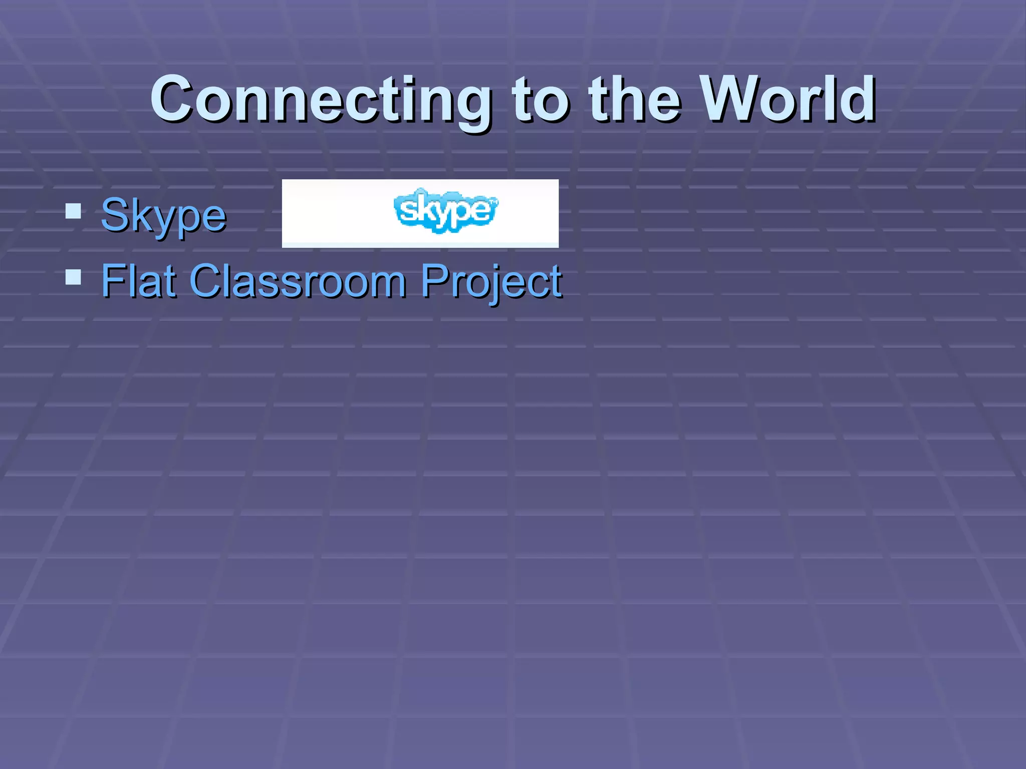Connecting to the World Skype Flat Classroom Project 