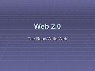 Web 2.0 The Read/Write Web 