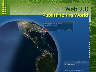 Publish to the World Web 2.0 