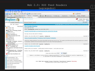Web2.0
Web 2.0: RSS Feed Readers
(agregador)
Ejemplo de Reader
 