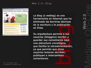 Blog I
Web2.0
Dr. Cristóbal Cobo.
e-rgonomic.blogspot.com
Web 2.0: Blog
 