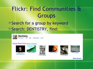 Flickr: Find Communities & Groups Search for a group by keyword Search: DENTISTRY, find: 