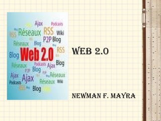 Web 2.0 Newman F. Mayra 