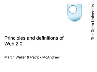 Principles and definitions of Web 2.0 Martin Weller & Patrick McAndrew 