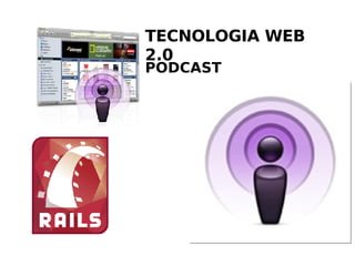 TECNOLOGIA WEB 2.0 PODCAST 