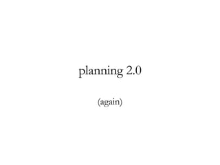 planning 2.0 (again) 