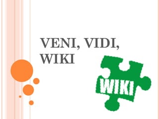VENI, VIDI, WIKI 