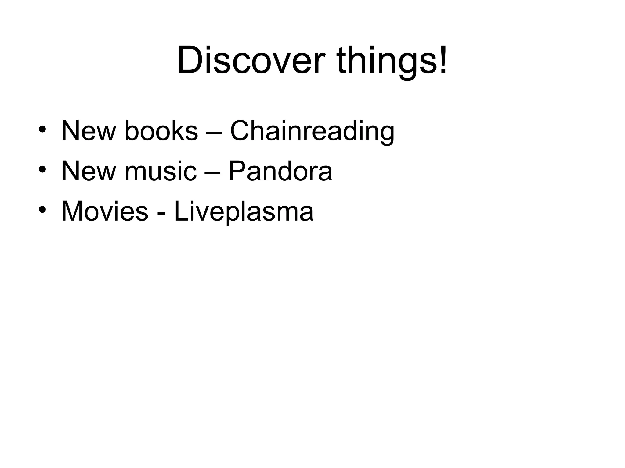 Discover things! New books – Chainreading New music – Pandora Movies - Liveplasma 
