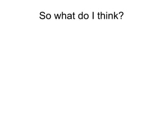 So what do I think? 