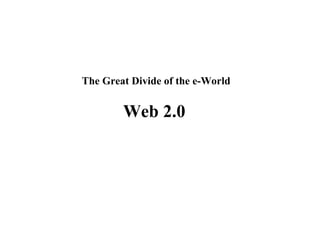   The Great Divide of the e-World  Web 2.0 
