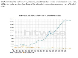 The Wikipedia entry on Web 2.0 is, of course, one of the richest sources of information on the term. MSN’s free online version of the Encarta Encyclopedia, in comparison, doesn’t yet have a Web 2.0 entry.   