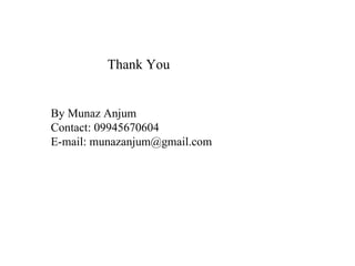 Thank You By Munaz Anjum Contact: 09945670604 E-mail: munazanjum@gmail.com 