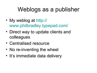 Weblogs as a publisher ,[object Object],[object Object],[object Object],[object Object],[object Object]